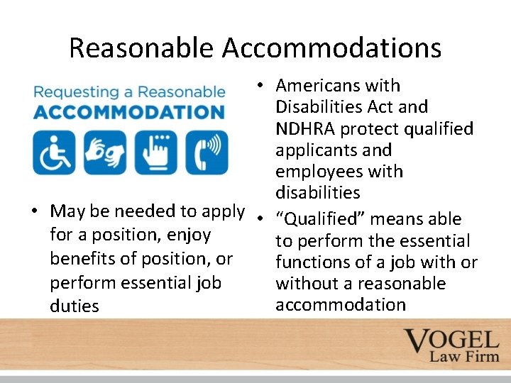 Reasonable Accommodations • Americans with Disabilities Act and NDHRA protect qualified applicants and employees