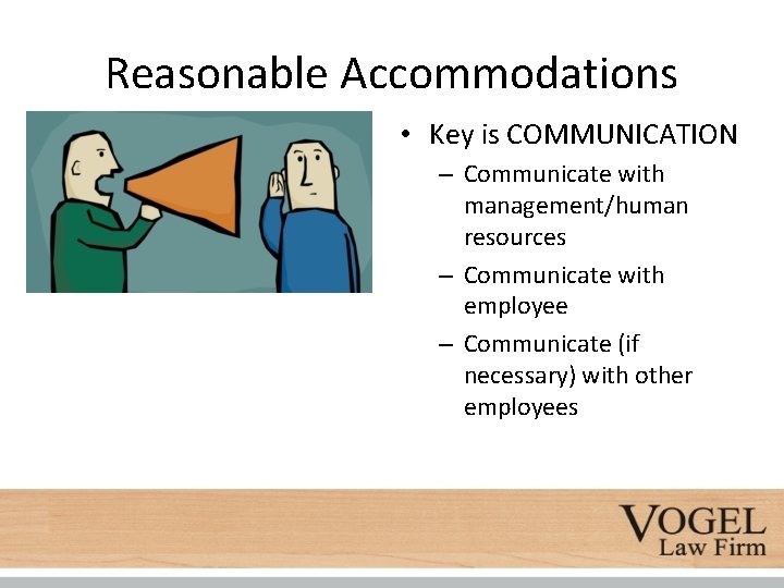 Reasonable Accommodations • Key is COMMUNICATION – Communicate with management/human resources – Communicate with