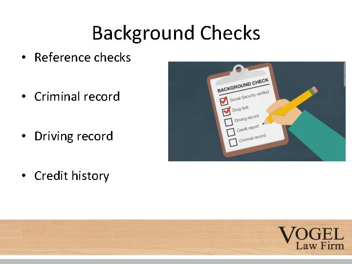 Background Checks • Reference checks • Criminal record • Driving record • Credit history