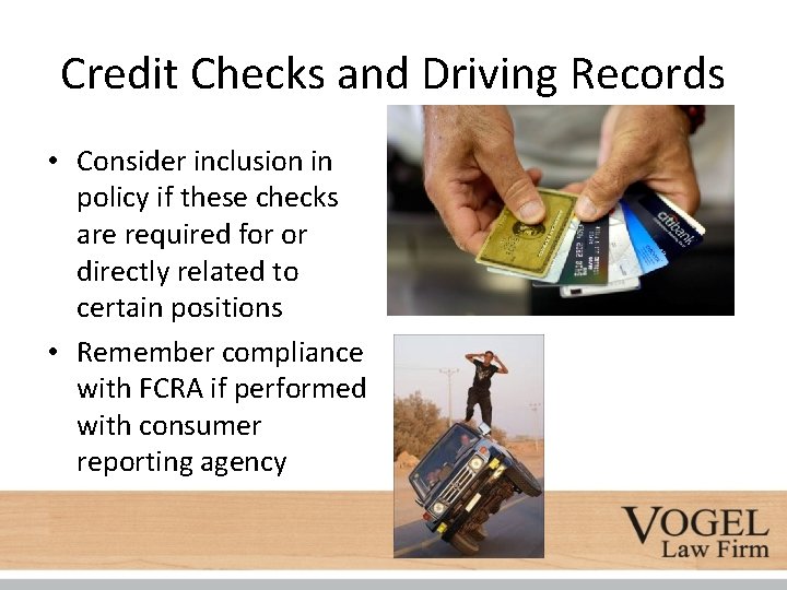 Credit Checks and Driving Records • Consider inclusion in policy if these checks are