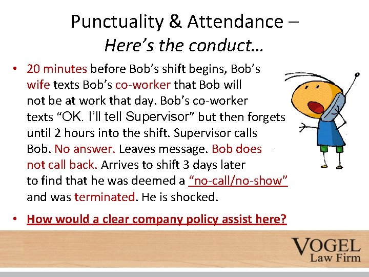 Punctuality & Attendance – Here’s the conduct… • 20 minutes before Bob’s shift begins,