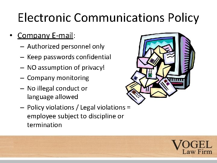 Electronic Communications Policy • Company E-mail: Authorized personnel only Keep passwords confidential NO assumption