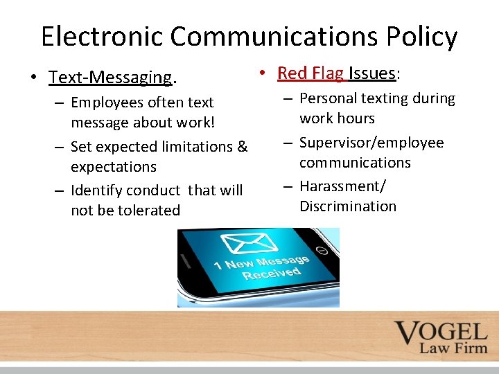 Electronic Communications Policy • Text-Messaging. – Employees often text message about work! – Set