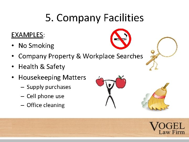 5. Company Facilities EXAMPLES: • No Smoking • Company Property & Workplace Searches •