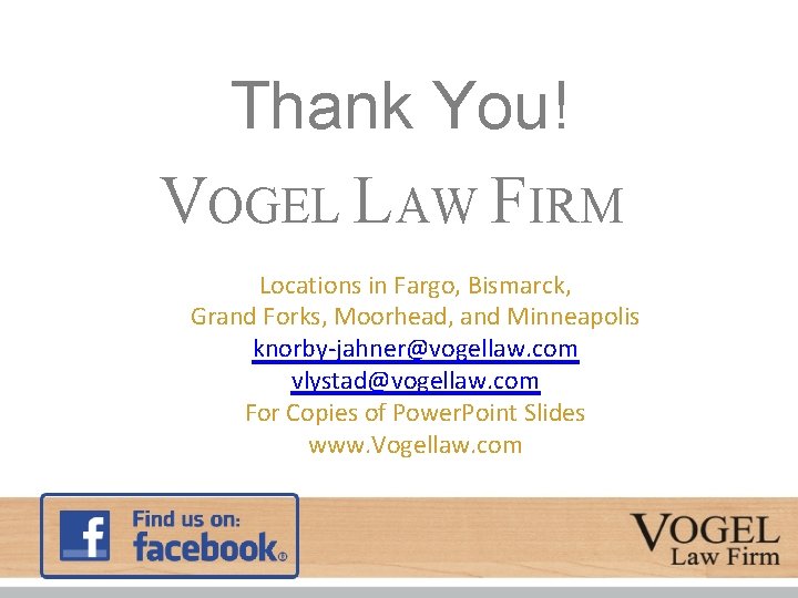 Thank You! VOGEL LAW FIRM Locations in Fargo, Bismarck, Grand Forks, Moorhead, and Minneapolis