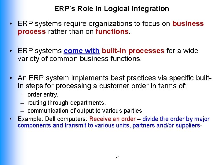 ERP’s Role in Logical Integration • ERP systems require organizations to focus on business