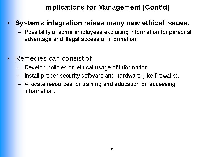 Implications for Management (Cont’d) • Systems integration raises many new ethical issues. – Possibility