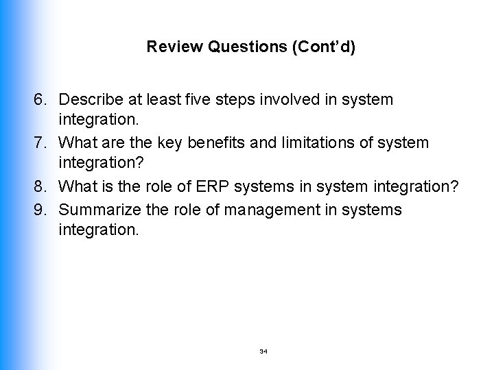 Review Questions (Cont’d) 6. Describe at least five steps involved in system integration. 7.