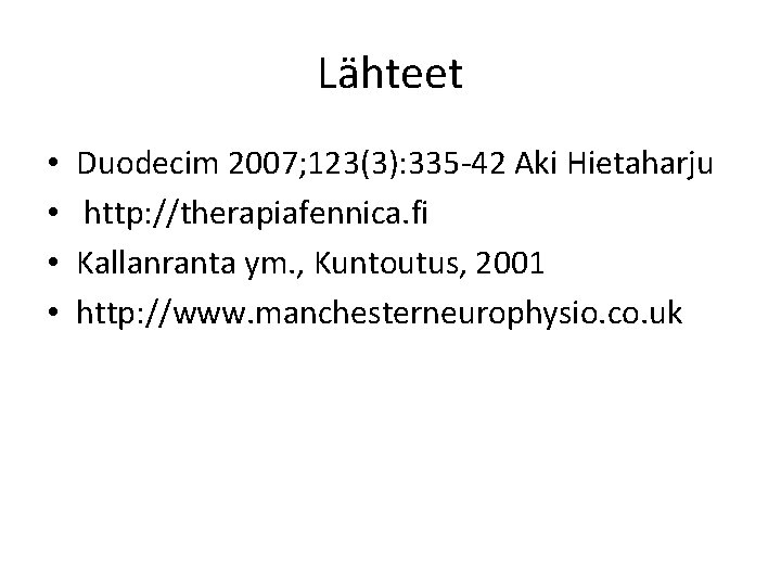 Lähteet • • Duodecim 2007; 123(3): 335 -42 Aki Hietaharju http: //therapiafennica. fi Kallanranta