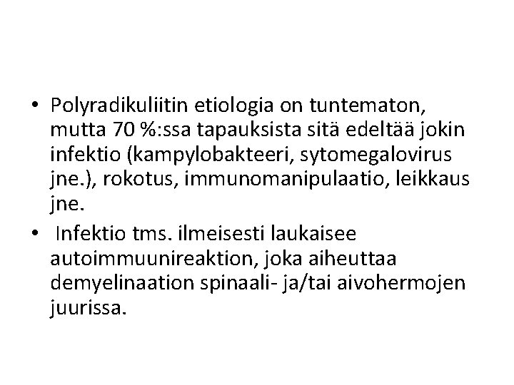  • Polyradikuliitin etiologia on tuntematon, mutta 70 %: ssa tapauksista sitä edeltää jokin