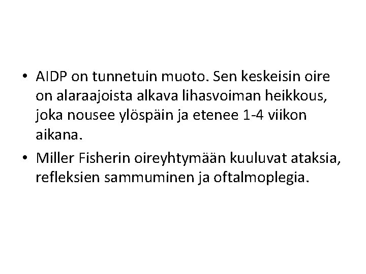  • AIDP on tunnetuin muoto. Sen keskeisin oire on alaraajoista alkava lihasvoiman heikkous,