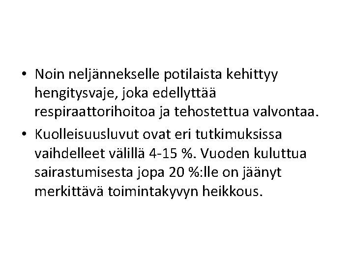  • Noin neljännekselle potilaista kehittyy hengitysvaje, joka edellyttää respiraattorihoitoa ja tehostettua valvontaa. •