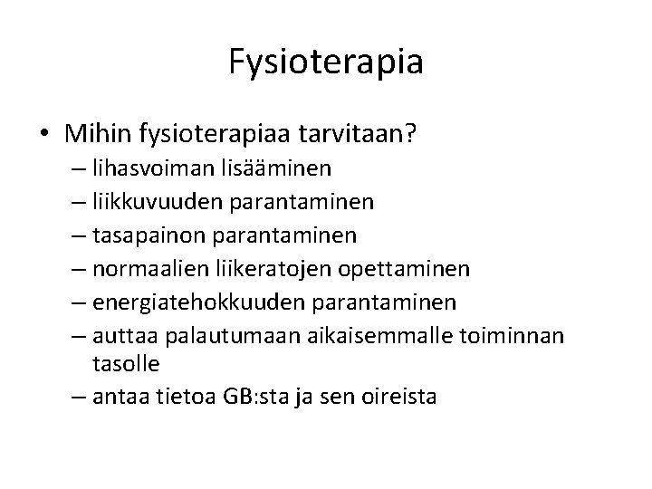 Fysioterapia • Mihin fysioterapiaa tarvitaan? – lihasvoiman lisääminen – liikkuvuuden parantaminen – tasapainon parantaminen
