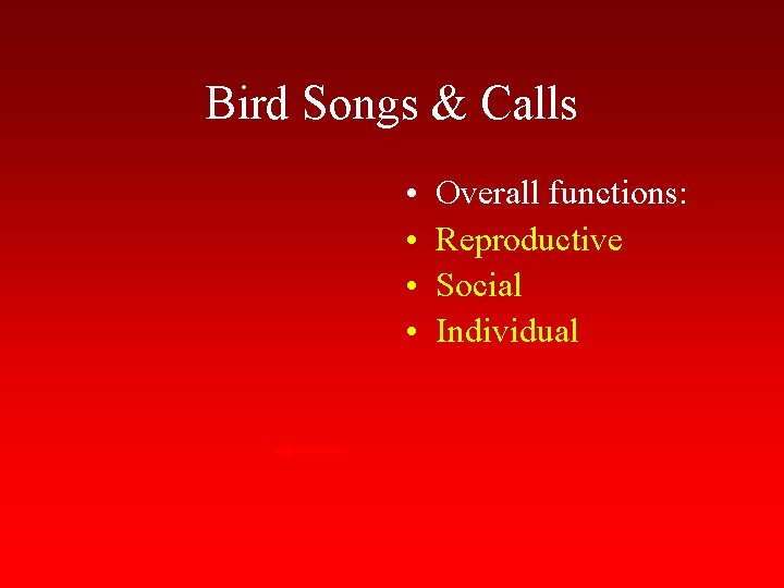 Bird Songs & Calls • • Overall functions: Reproductive Social Individual 