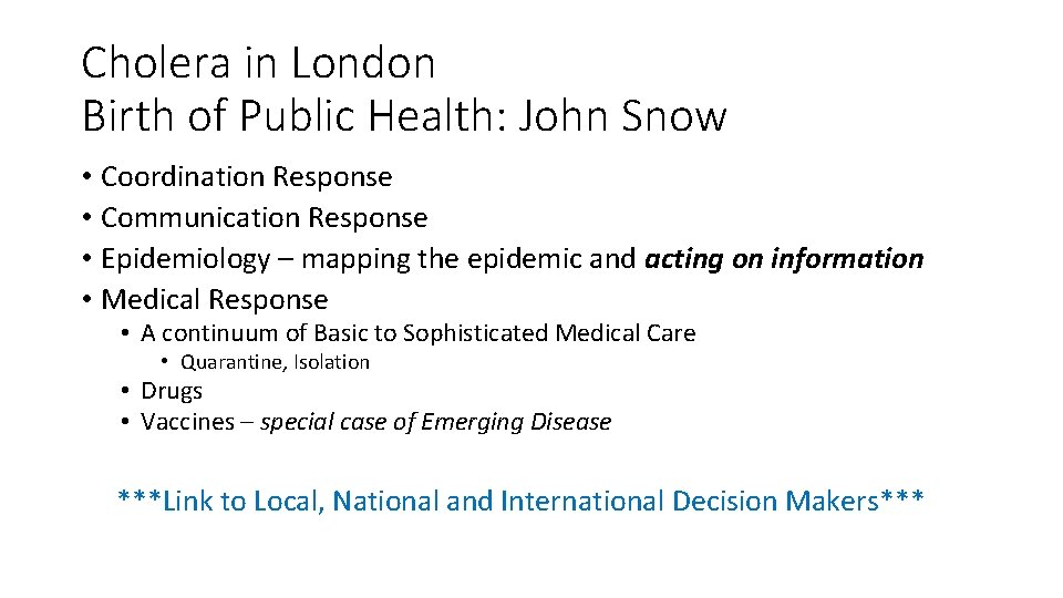Cholera in London Birth of Public Health: John Snow • Coordination Response • Communication