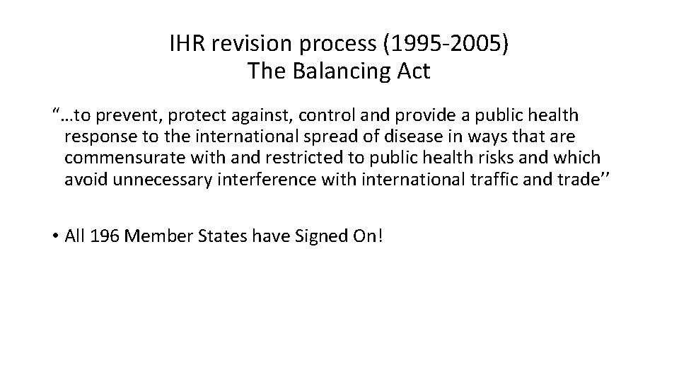 IHR revision process (1995 -2005) The Balancing Act “…to prevent, protect against, control and