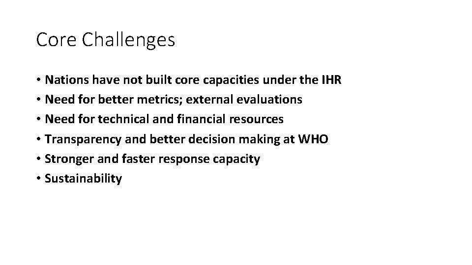 Core Challenges • Nations have not built core capacities under the IHR • Need
