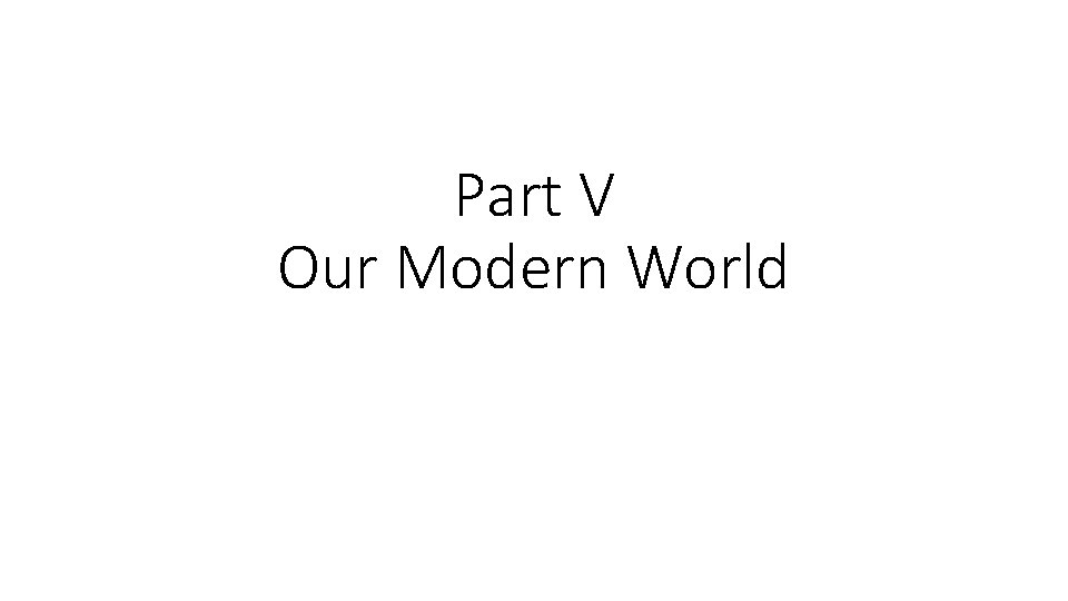 Part V Our Modern World 