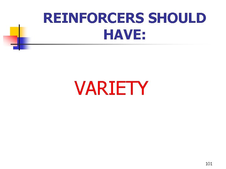 REINFORCERS SHOULD HAVE: VARIETY 101 