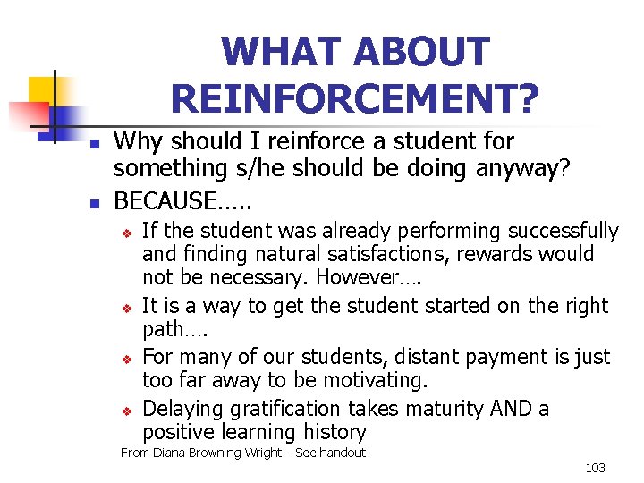 WHAT ABOUT REINFORCEMENT? n n Why should I reinforce a student for something s/he