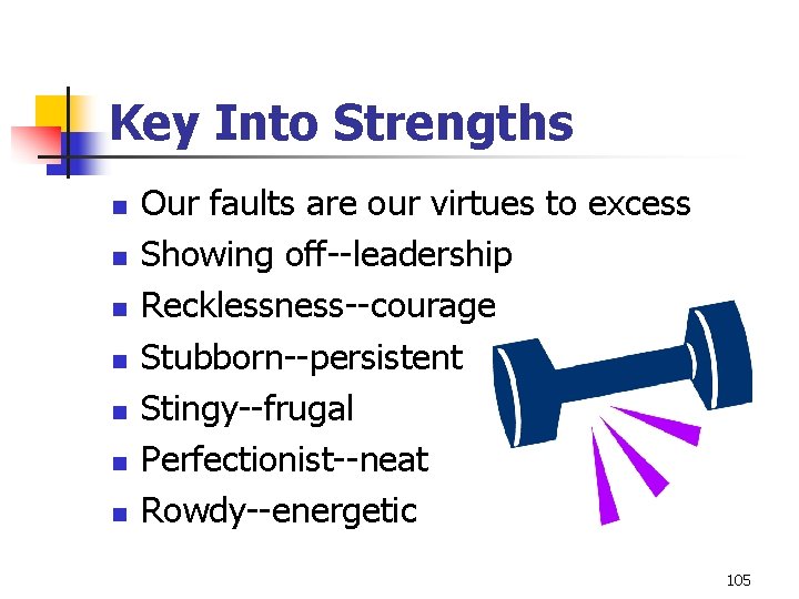 Key Into Strengths n n n n Our faults are our virtues to excess