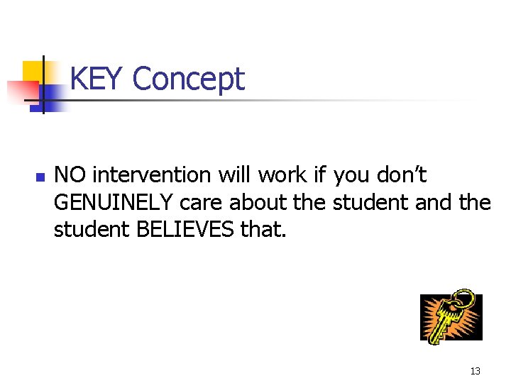 KEY Concept n NO intervention will work if you don’t GENUINELY care about the