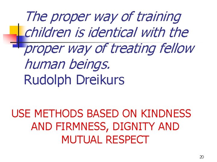 The proper way of training children is identical with the proper way of treating