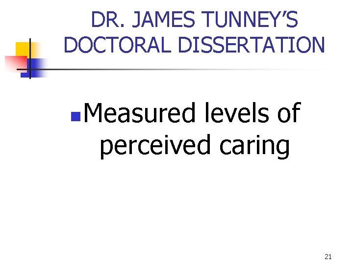 DR. JAMES TUNNEY’S DOCTORAL DISSERTATION n Measured levels of perceived caring 21 