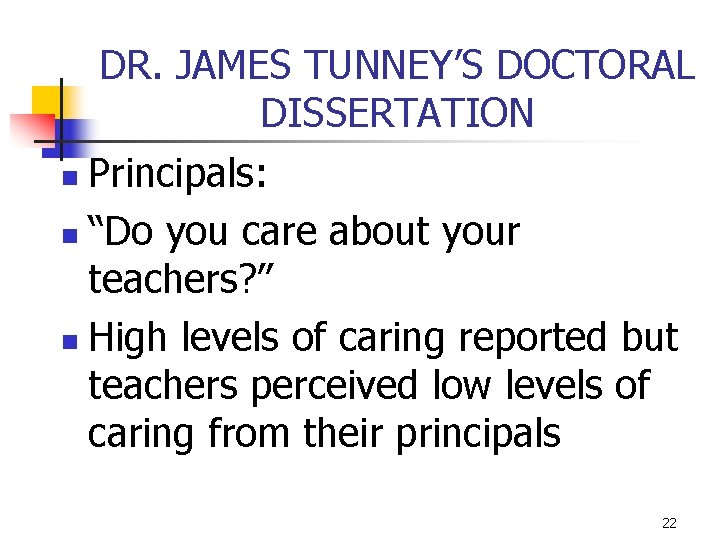 DR. JAMES TUNNEY’S DOCTORAL DISSERTATION Principals: n “Do you care about your teachers? ”