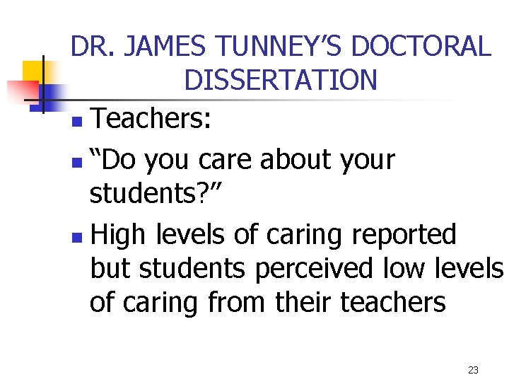 DR. JAMES TUNNEY’S DOCTORAL DISSERTATION n Teachers: n “Do you care about your students?