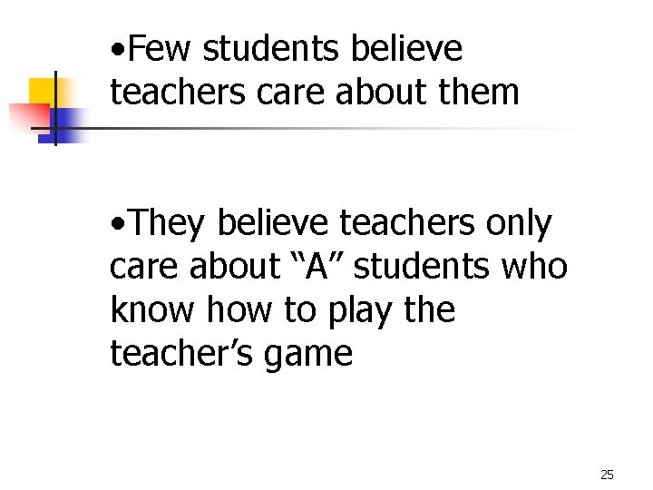  • Few students believe teachers care about them • They believe teachers only