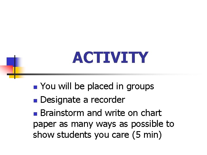 ACTIVITY You will be placed in groups n Designate a recorder n Brainstorm and