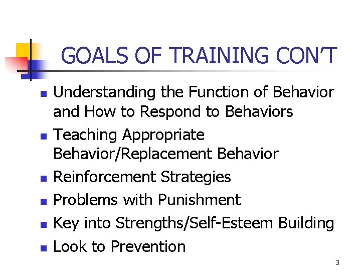 GOALS OF TRAINING CON’T n n n Understanding the Function of Behavior and How