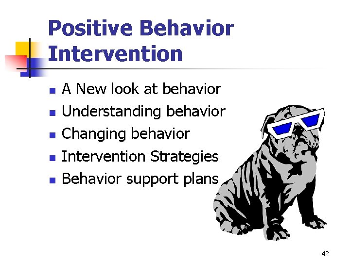 Positive Behavior Intervention n n A New look at behavior Understanding behavior Changing behavior