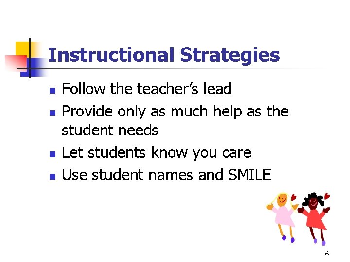 Instructional Strategies n n Follow the teacher’s lead Provide only as much help as