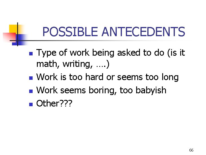 POSSIBLE ANTECEDENTS n n Type of work being asked to do (is it math,