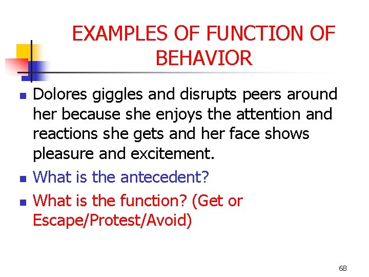 EXAMPLES OF FUNCTION OF BEHAVIOR n n n Dolores giggles and disrupts peers around