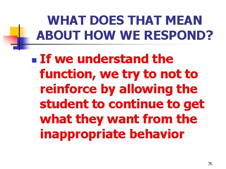 WHAT DOES THAT MEAN ABOUT HOW WE RESPOND? n If we understand the function,