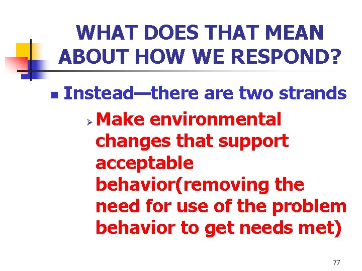 WHAT DOES THAT MEAN ABOUT HOW WE RESPOND? n Instead—there are two strands Ø