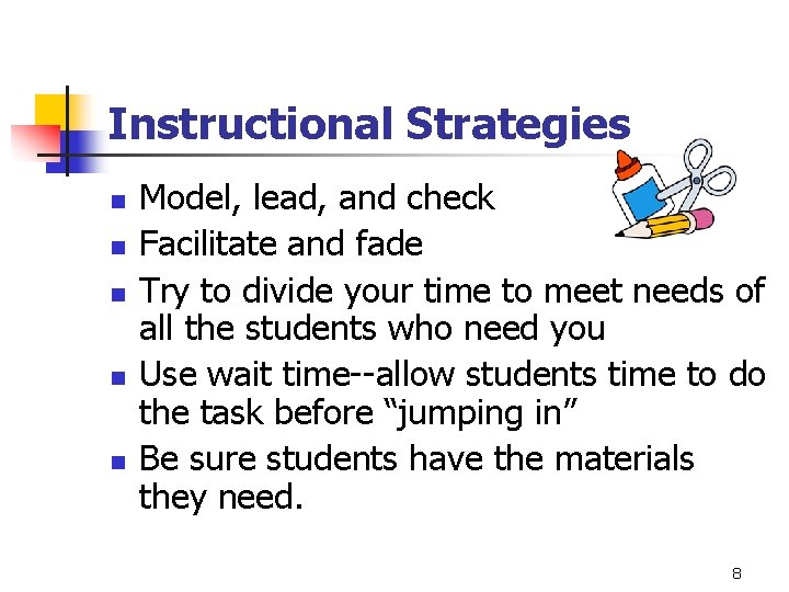 Instructional Strategies n n n Model, lead, and check Facilitate and fade Try to