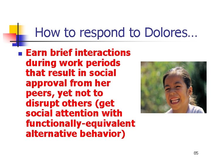 How to respond to Dolores… n Earn brief interactions during work periods that result