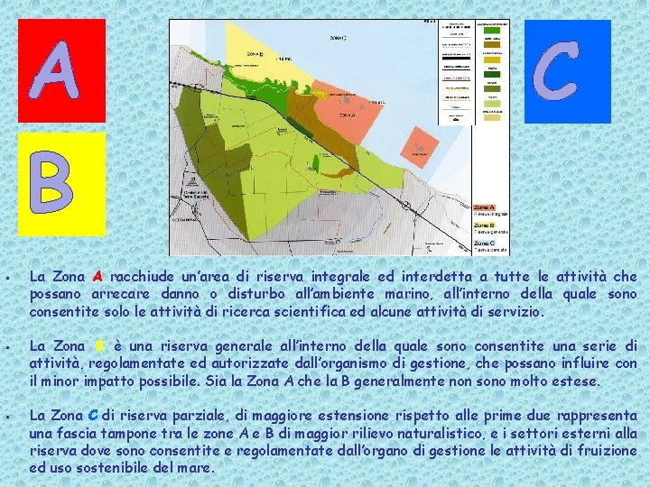 A B C La Zona A racchiude un’area di riserva integrale ed interdetta a