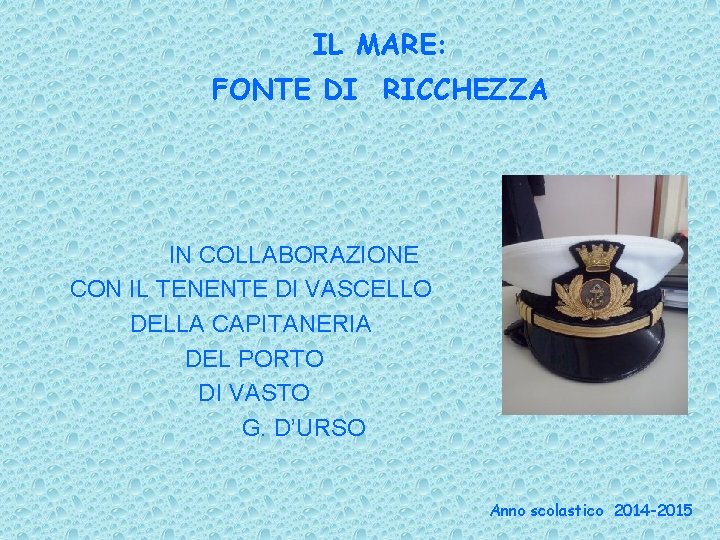 IL MARE: FONTE DI RICCHEZZA IN COLLABORAZIONE CON IL TENENTE DI VASCELLO DELLA CAPITANERIA