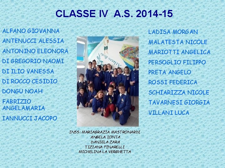 CLASSE IV A. S. 2014 -15 ALFANO GIOVANNA LADISA MORGAN ANTENUCCI ALESSIA MALATESTA NICOLE