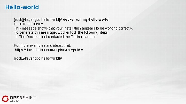 Hello-world [root@hsyangpc hello-world]# docker run my-hello-world Hello from Docker. This message shows that your