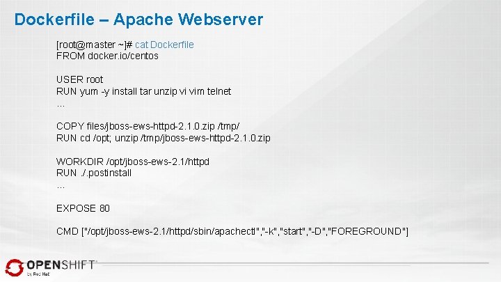 Dockerfile – Apache Webserver [root@master ~]# cat Dockerfile FROM docker. io/centos USER root RUN