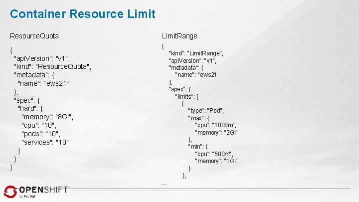 Container Resource Limit Resource. Quota Limit. Range { { "kind": "Limit. Range", "api. Version":