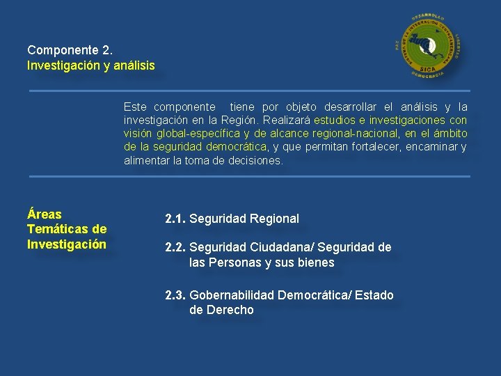 Componente 2. Investigación y análisis Este componente tiene por objeto desarrollar el análisis y