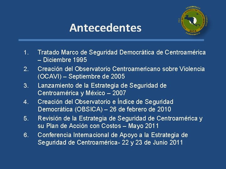 Antecedentes 1. 2. 3. 4. 5. 6. Tratado Marco de Seguridad Democrática de Centroamérica