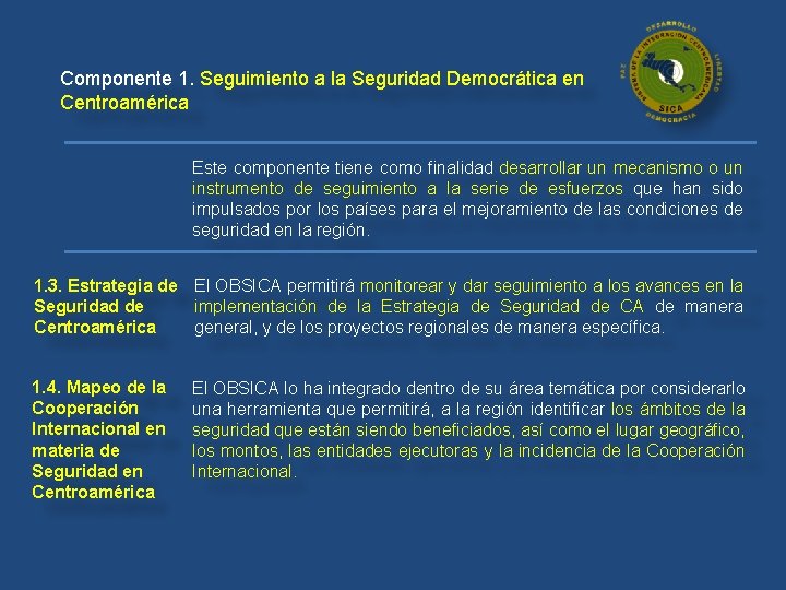 Componente 1. Seguimiento a la Seguridad Democrática en Centroamérica Este componente tiene como finalidad